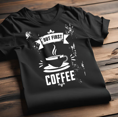 But First Coffee | Black T-Shirt Unisex